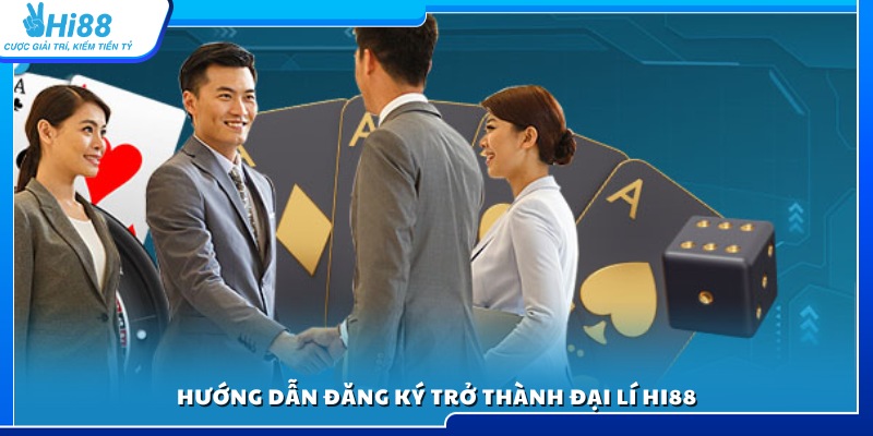 Cách thức đăng ký và quy trình trở thành đại lý Hi88
